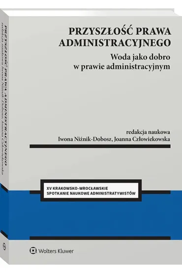 Przysz�o�� prawa administracyjnego. Woda jako dobro w prawie administracyjnym - Iwona Ni�nik-Dobosz, Joanna  Cz�owiekowska