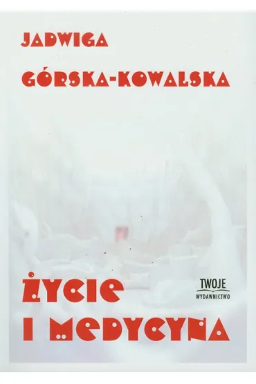 �ycie i medycyna - Jadwiga G�rska-Kowalska