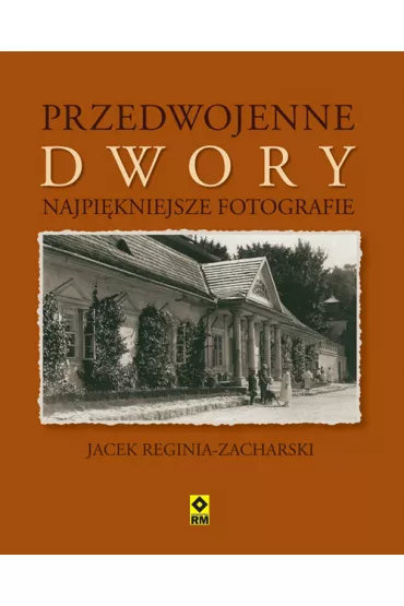 Przedwojenne dwory najpi�kniejsze fotografie - Jacek Reginia-Zacharski