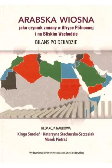 Arabska Wiosna jako czynnik zmiany w Afryce P�nocnej i na Bliskim Wschodzie. Bilans po dekadzie