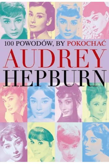 100 powod�w, by pokocha� Audrey Hepburn - Joanna Benecke