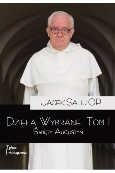 �wi�ty Augustyn. Dzie�a wybrane. Tom 1 - Jacek Salij