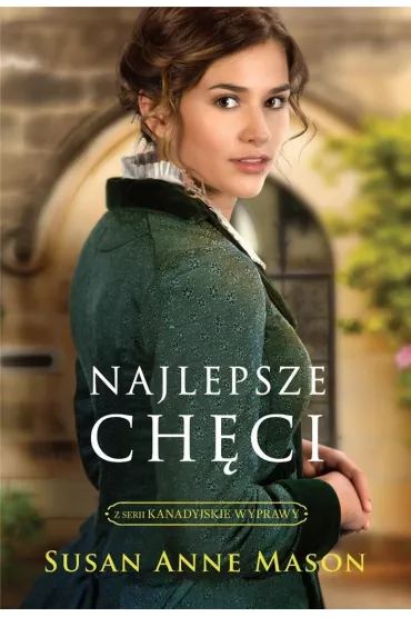 Najlepsze ch�ci. Kanadyjskie wyprawy. Tom 1 - Susan Anne Mason