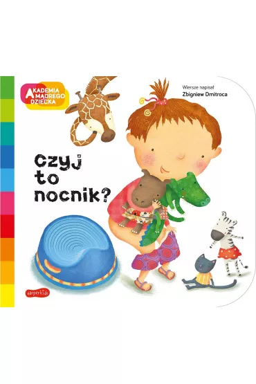Czyj to nocnik? Akademia Mdrego Dziecka. A to ciekawe - Zbigniew Dmitroca, Donata  Montanari