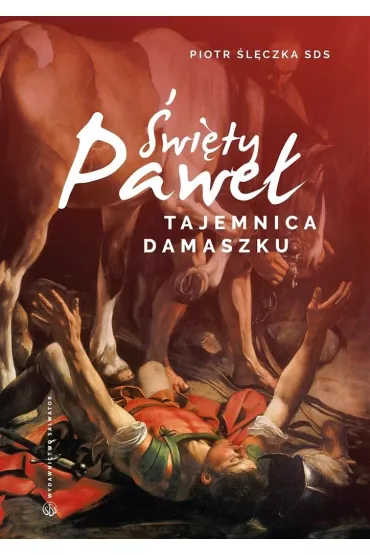 �wi�ty Pawe�. Tajemnica Damaszku. Rekolekcje - Piotr �l�czka