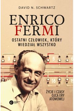 Enrico Fermi. Ostatni czowiek, ktry wiedzia wszystko