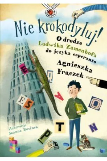 Nie krokodyluj! O drodze Ludwika Zamenhofa do j�zyka esperanto - Agnieszka Fr�czek
