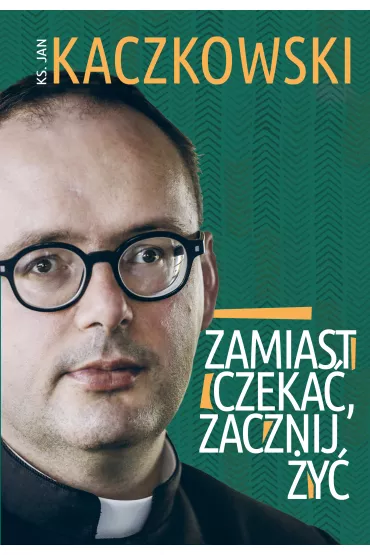 Zamiast czeka, zacznij y - Jan Kaczkowski