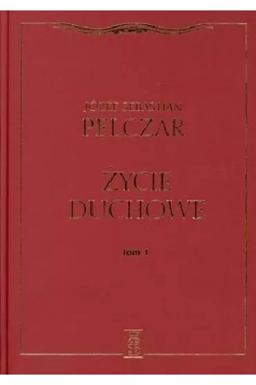 �ycie duchowe. Tom I - J�zef Sebastian Pelczar