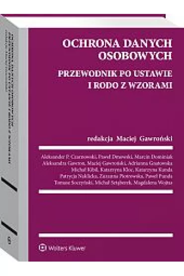 Ochrona danych osobowych. Przewodnik po ustawie i RODO ze wzorami - Maciej  Gawro�ski