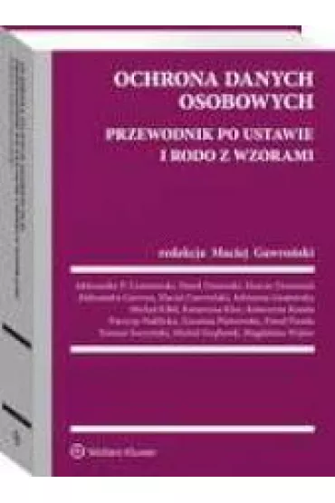 Ochrona danych osobowych. Przewodnik po ustawie i RODO ze wzorami - Maciej  Gawro�ski
