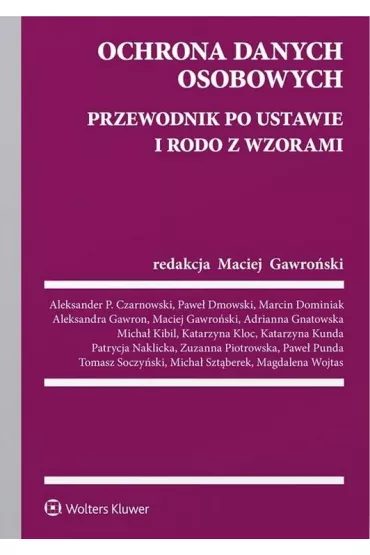 Ochrona danych osobowych. Przewodnik po ustawie i RODO ze wzorami - Maciej  Gawro�ski