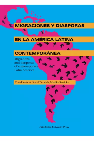 Migraciones y diasporas en la America Latina Contemporanea - Karol Derwich, Monika Sawicka