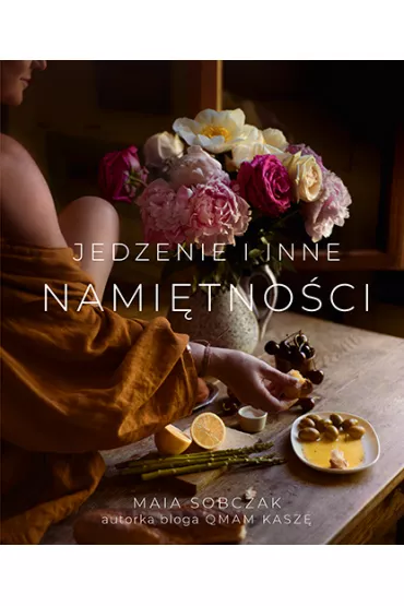 Jedzenie i inne nami�tno�ci - Maia Sobczak