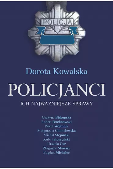 Policjanci. Ich najwa�niejsze sprawy - Dorota Kowalska