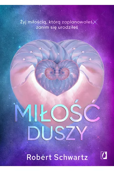 Mio duszy. yj mioci, ktr zaplanowae, zanim si urodzie - Robert Schwartz