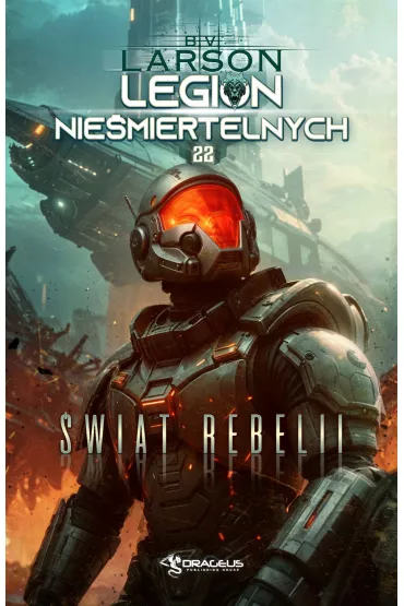 �wiat Rebelii. Seria Legion Nie�miertelnych. Tom 22 - Brian V. Larson
