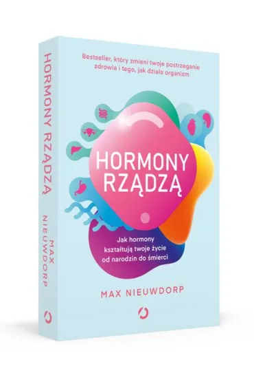 Hormony rz�dz�. Jak hormony kszta�tuj� twoje �ycie od narodzin do �mierci - Max  Nieuwdorp