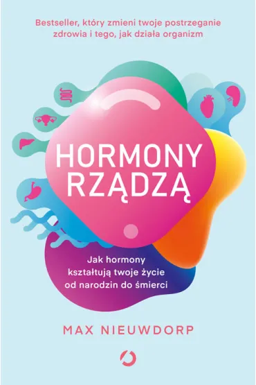 Hormony rz�dz�. Jak hormony kszta�tuj� twoje �ycie od narodzin do �mierci - Max  Nieuwdorp