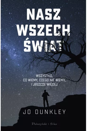 Nasz Wszech�wiat. Wszystko, co wiemy, czego nie wiemy, i jeszcze wi�cej - Jo  Dunkley