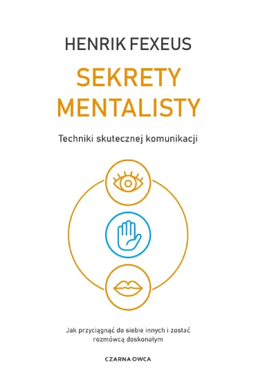Sekrety mentalisty. Techniki skutecznej komunikacji. Jak przyci�gn�� do siebie innych i zosta� rozm�wc� doskona�ym - Henrik Fexeus