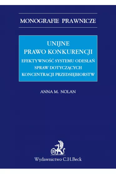 eBook Unijne prawo konkurencji. Efektywno�� systemu odwo�a� spraw dotycz�cych koncentracji przedsi�biorstw pdf - Nolan M Anna