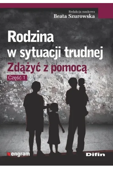 Rodzina w sytuacji trudnej. Zd��y� z pomoc�. Cz�� 1 - Beata Szurowska
