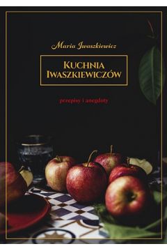 Kuchnia Iwaszkiewiczw. Przepisy i anegdoty