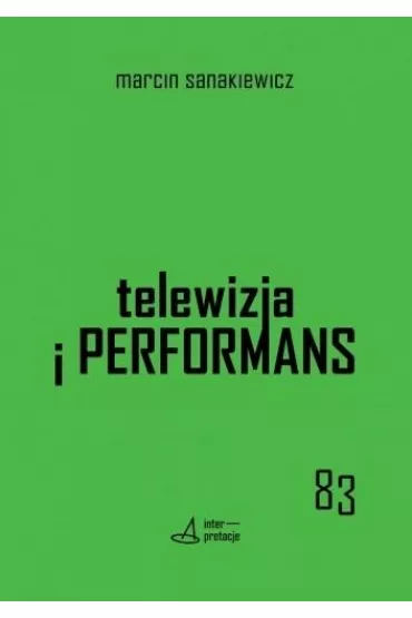 Telewizja i performans - Marcin Sanakiewicz