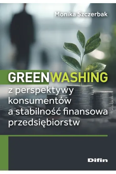 Greenwashing z perspektywy konsument�w a stabilno�� finansowa przedsi�biorstw - Monika  Szczerbak