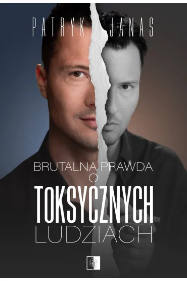 Brutalna prawda o toksycznych ludziach - Patryk  Janas