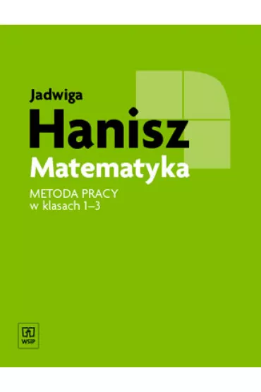 Matematyka. Szko�a podstawowa. Metoda pracy w klasach 1-3 - Jadwiga Hanisz