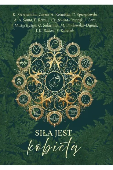 Si�a jest kobiet� - Agnieszka Kotu�ska, Kamila  Szczepa�ska-G�rna, A. A. Sosna, D. Sprenglewski, E. Reves