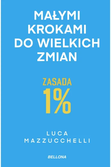 Zasada 1%. Ma�ymi krokami do wielkich zmian - Luca Mazzucchelli