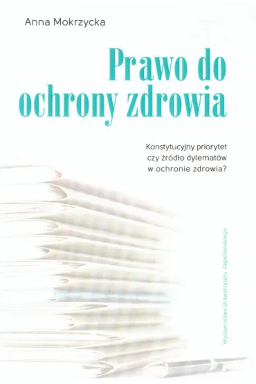 PRAWO DO OCHRONY ZDROWIA KONSTYTUCYJNY OM-UJ - Anna Mokrzycka