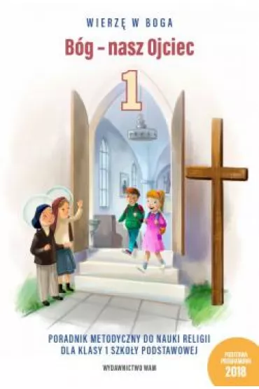 Wierz� w Boga. B�g - nasz Ojciec. Poradnik metodyczny do nauki religii dla klasy 1 szko�y podstawowej - W�adys�aw Kubik
