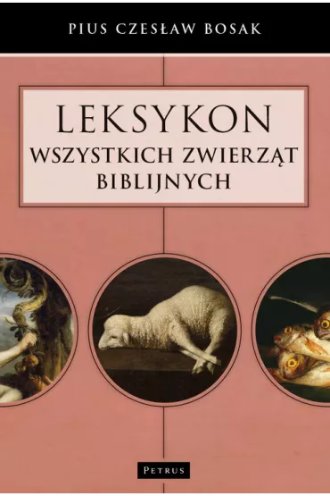 Leksykon wszystkich zwierz�t biblijnych - Pius Czes�aw Bosak