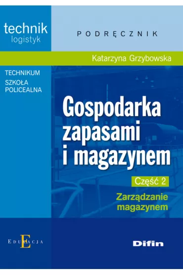 Gospodarka zapasami i magazynem. Technik logistyk. Podr�cznik. Cz�� 2. Zarz�dzanie magazynem - Katarzyna Grzybowska