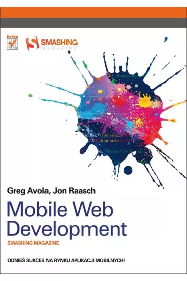 Mobile Web Development. Smashing Magazine - Greg Avola, Jon Raasch