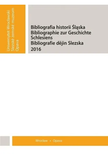 Bibliografia historii �l�ska 2017 - Karol Sanojca, Ma�gorzata Pawlak, Red Peter  Garbers