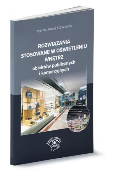 Rozwi�zania stosowane w o�wietleniu wn�trz obiekt�w publicznych i komercyjnych - Janusz Strzy�ewski
