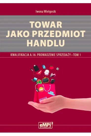 Organizacja i techniki sprzeda�y. Kwalifikacja AU.20 (A.18)* Prowadzenie sprzeda�y, tom 2 – podr�cznik - Iwona Wielgosik