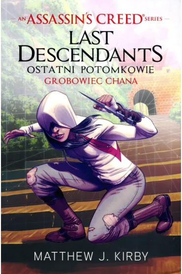 Assassin`s Creed. Ostatni potomkowie. Tom 2. Grobowiec chana - Matthew J Kirby