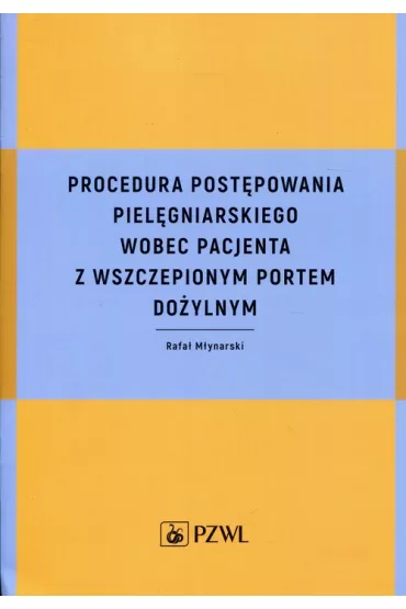Procedura post�powania piel�gniarskiego wobec pacjenta z wszczepionym portem do�ylnym - Rafa�  M�ynarski