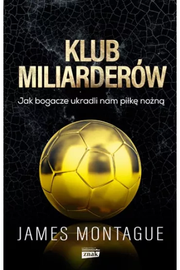 Klub miliarder�w. Jak bogacze ukradli nam pi�k� no�n� - James  Montague