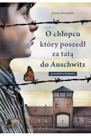 O ch�opcu, kt�ry poszed� za tat� do Auschwitz. Prawdziwa historia - Jeremy  Dronfield