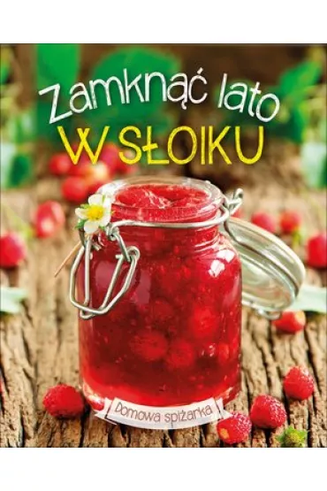Zamkn�� lato w s�oiku. Domowa spi�arka