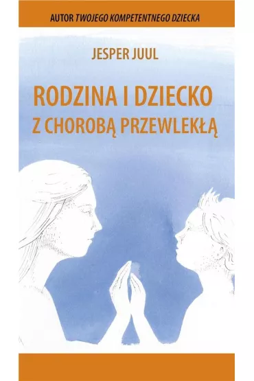 Rodzina i dziecko z chorob� przewlek�� - Jesper Juul