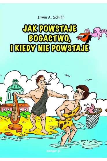 Jak powstaje bogactwo, i kiedy nie powstaje - Irwin A Schiff