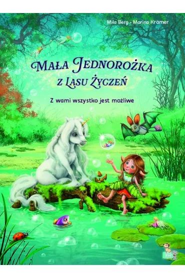 Z wami wszystko jest mo�liwe. Ma�a jednoro�ka  z lasu �ycze� - Marina  Kramer, Mila  Berg